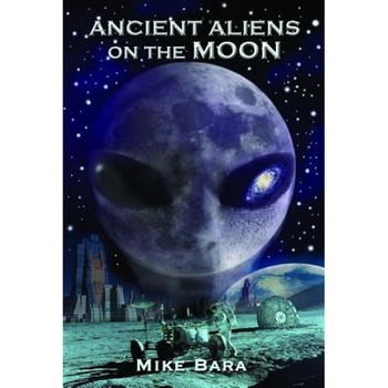 Ancient Aliens on the Moon - Mike Bara (Author) Ancient Aliens on the Moon - Mike Bara (Author)