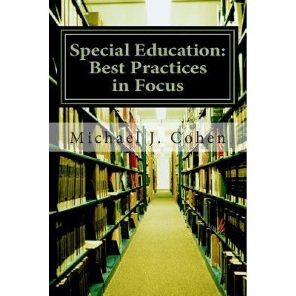 Special Education: Best Practices in Focus, Michael J. Cohen (Author)