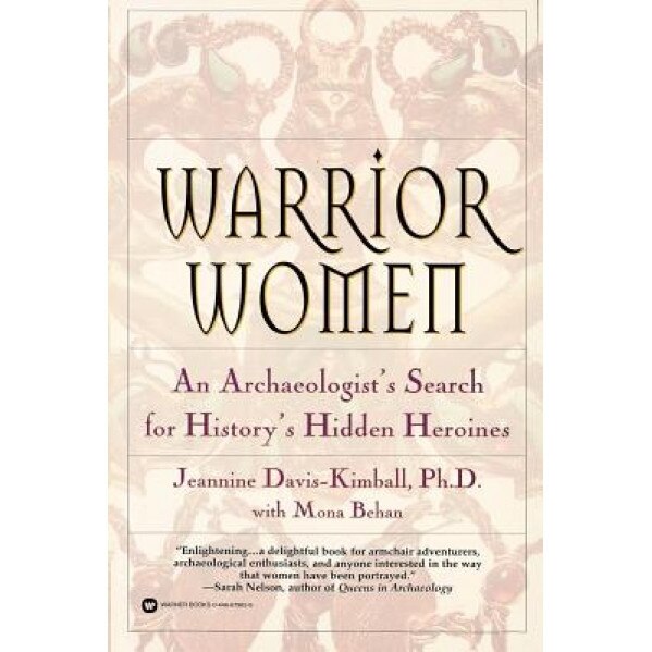 Warrior Women: An Archaeologist's Search for History's Hidden Heroines, Jeannine Davis-Kimball (Author)