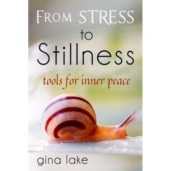 From Stress to Stillness: Tools for Inner Peace, Gina Lake (Author) From Stress to Stillness: Tools for Inner Peace, Gina Lake (Author)