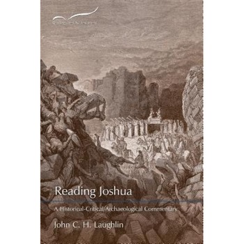 Reading Joshua: A Historical-Critical/Archaeological Commentary, John Laughlin (Author) Reading Joshua: A Historical-Critical/Archaeological Commentary, John Laughlin (Author)