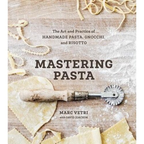 Mastering Pasta: The Art and Practice of Handmade Pasta, Gnocchi, and Risotto, Marc Vetri (Author)