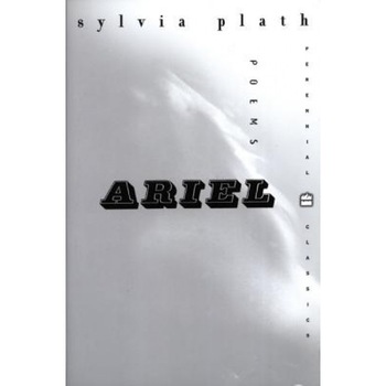 Ariel: Perennial Classics Edition, Sylvia Plath Ariel: Perennial Classics Edition, Sylvia Plath