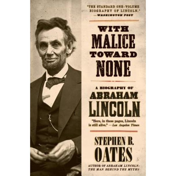 With Malice Toward None: A Biography of Abraham Lincoln, Stephen B. Oates