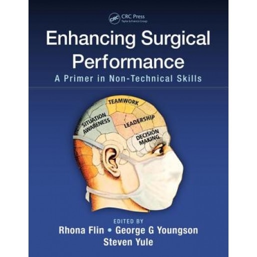 Enhancing Surgical Performance: A Primer in Non-Technical Skills, Rhona Flin (Editor)