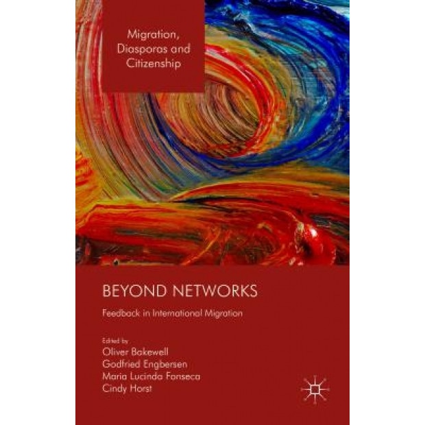 Beyond Networks: Feedback in International Migration, Cindy Horst (Editor)