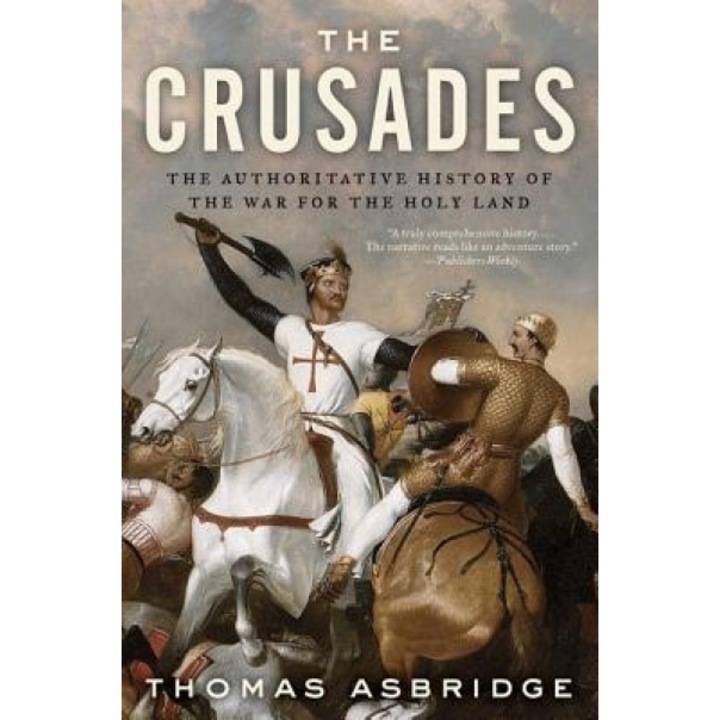 The Crusades: The Authoritative History of the War for the Holy Land, Thomas Asbridge (Author)