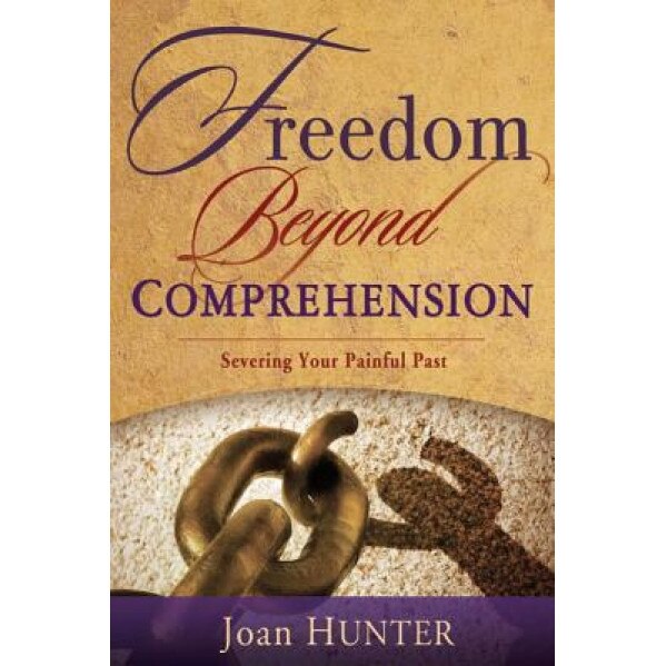 Freedom Beyond Comprehension, Joan Hunter (Author)