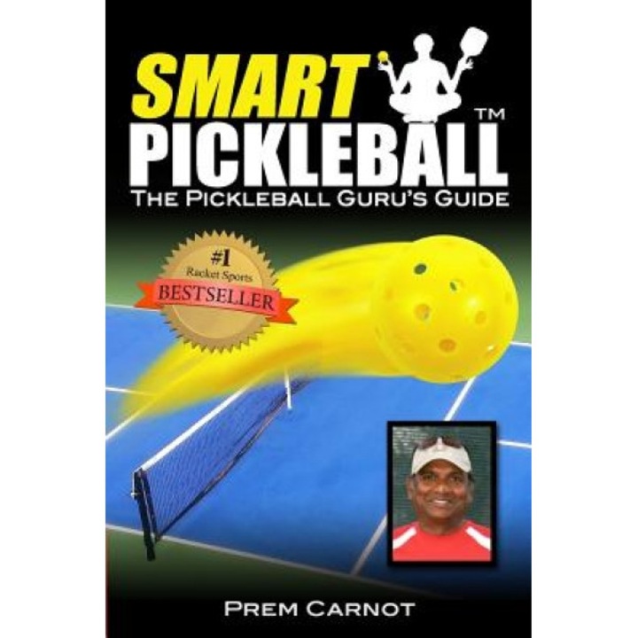 Smart Pickleball: The Pickleball Guru's Guide, Prem Carnot (Author)