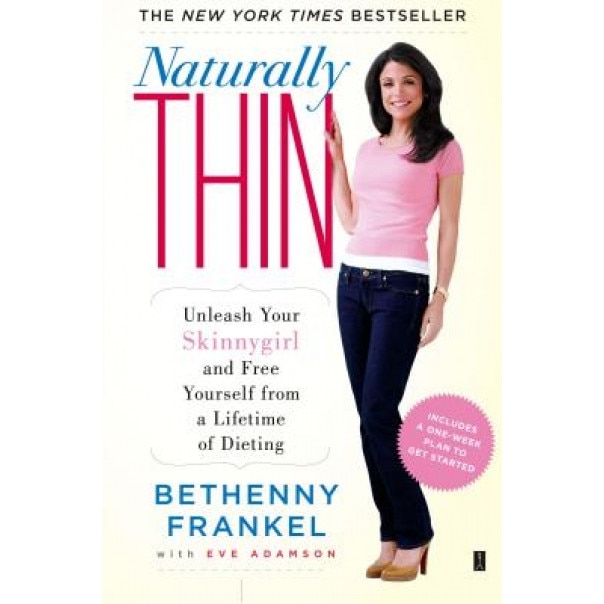 Naturally Thin: Unleash Your Skinnygirl and Free Yourself from a Lifetime of Dieting, Bethenny Frankel
