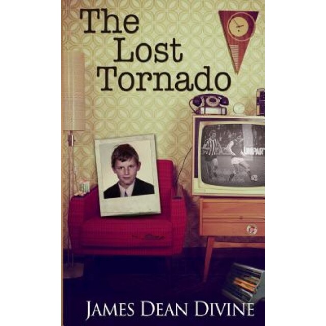 The Lost Tornado: A Cross Between Kes and Angela's Ashes. Sad and Laugh-Out-Loud Humour, MR James Dean Divine (Author)