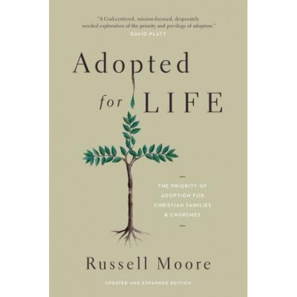 Adopted for Life: The Priority of Adoption for Christian Families and Churches, Russell D. Moore (Author)