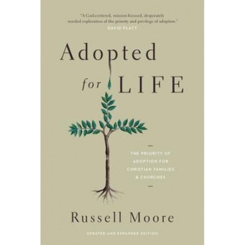 Adopted for Life: The Priority of Adoption for Christian Families and Churches, Russell D. Moore (Author) Adopted for Life: The Priority of Adoption for Christian Families and Churches, Russell D. Moore (Author)
