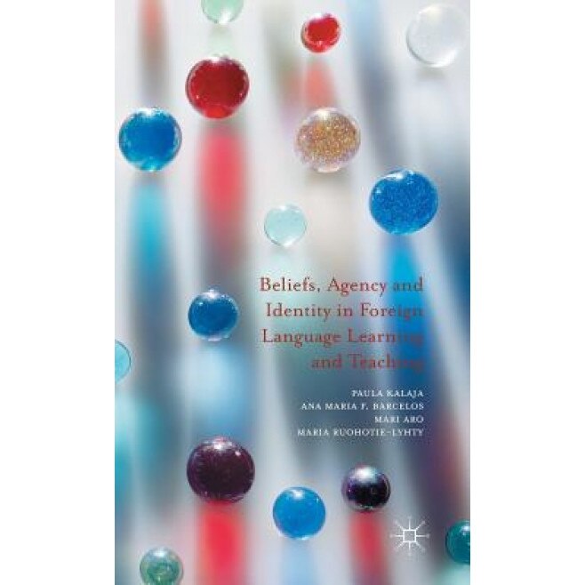 Beliefs, Agency and Identity in Foreign Language Learning and Teaching, Paula Kalaja (Author)