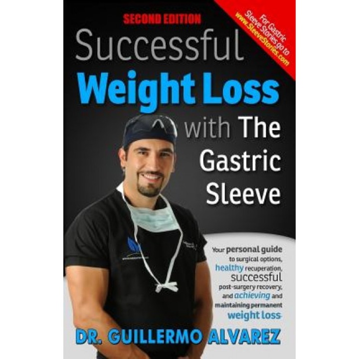 Successful Weight Loss with the Gastric Sleeve: Your Personal Guide to Surgical Options and Healthy Recuperation - Dr Guillermo Alvarez (Author)