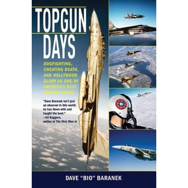 Topgun Days: Dogfighting, Cheating Death, and Hollywood Glory as One of America's Best Fighter Jocks, Dave 