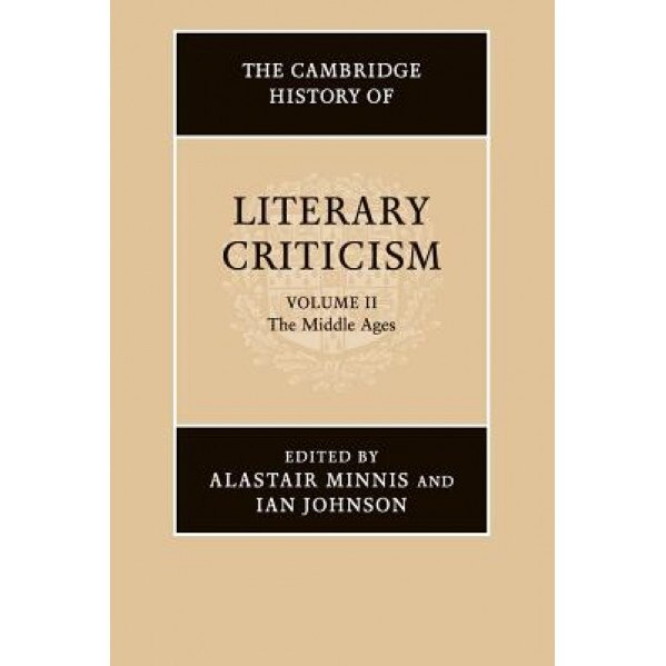 The Cambridge History of Literary Criticism, Volume II: The Middle Ages, Alastair Minnis (Editor)