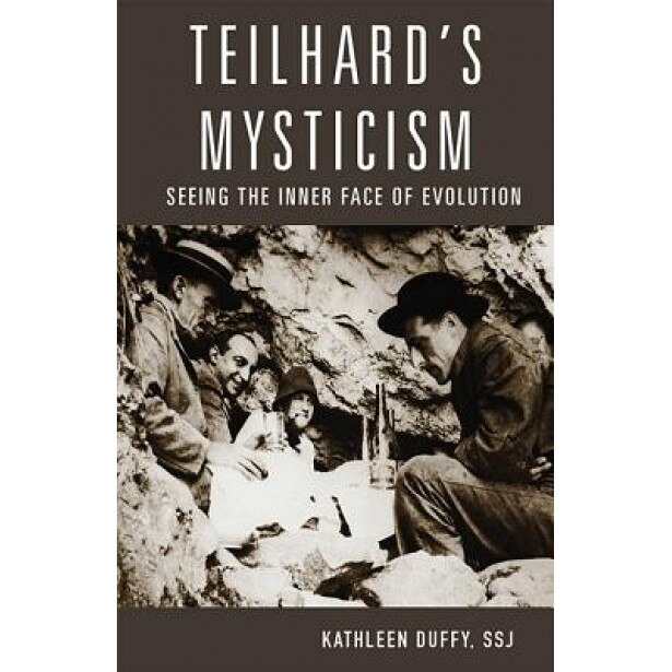 Teilhard's Mysticism: Seeing the Inner Face of Evolution, Kathleen Duffy S. S. J. (Author)