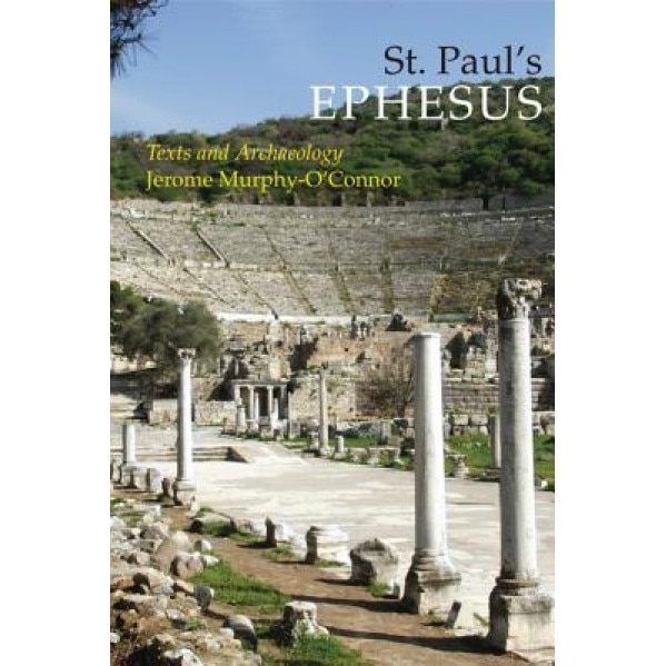 St. Paul's Ephesus: Texts and Archaeology, Jerome Murphy-O'Connor (Author)