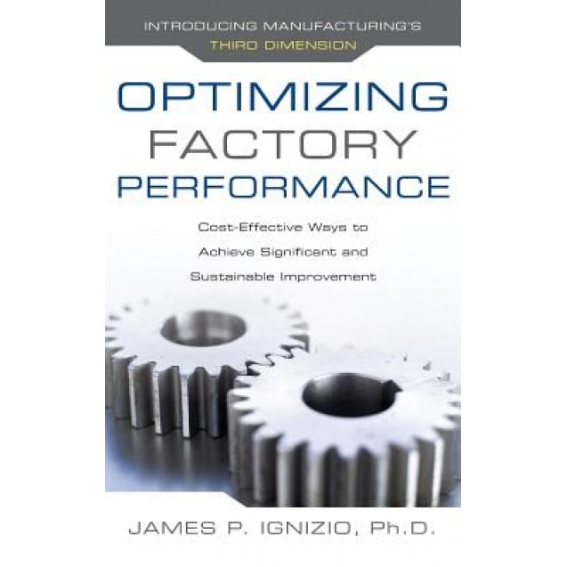 Optimizing Factory Performance: Cost-Effective Ways to Achieve Significant and Sustainable Improvement - James P. Ignizio (Author)