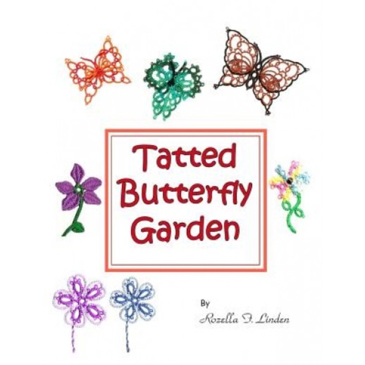 Tatted Butterfly Garden: Flowers, Butterflies, and Bugs to Tat., Rozella Florence Linden (Author)