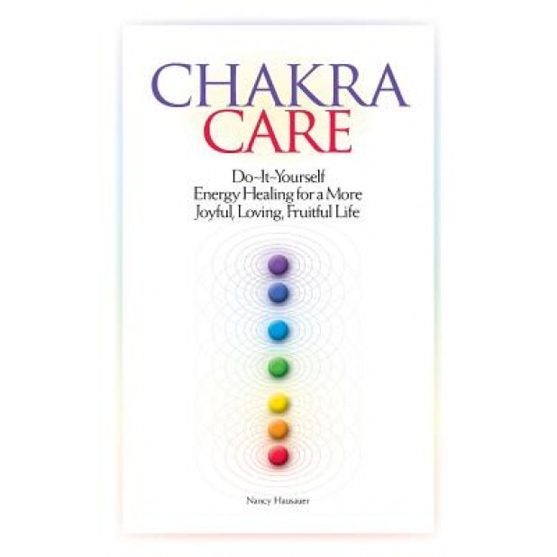 Chakra Care: Do-It-Yourself Energy Healing for a More Joyful, Loving, Fruitful Life - Nancy Hausauer (Author)