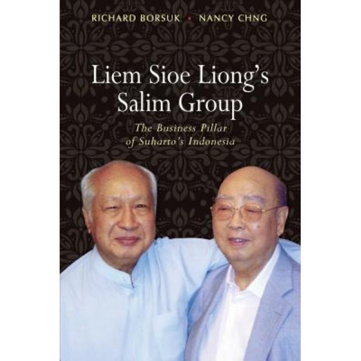 Liem Sioe Liong's Salim Group: The Business Pillar of Suharto's Indonesia, Richard Borsuk (Author)