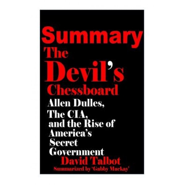 Summary of the Devil's Chessboard: : Allen Dulles, the CIA, and the Rise of America's Secret Government, Gabby MacKay (Author)