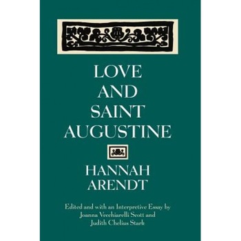 Love and Saint Augustine, Hannah Arendt (Author) Love and Saint Augustine, Hannah Arendt (Author)