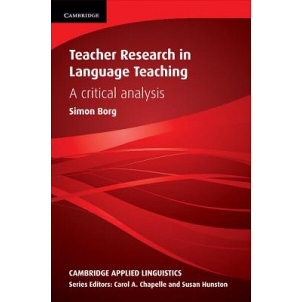 Teacher Research in Language Teaching: A Critical Analysis, Simon Borg (Author)