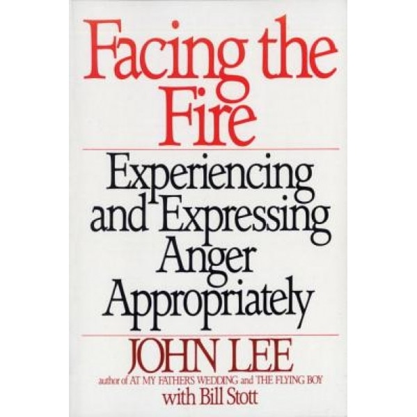 Facing the Fire: Experiencing and Expressing Anger Appropriately, John Lee