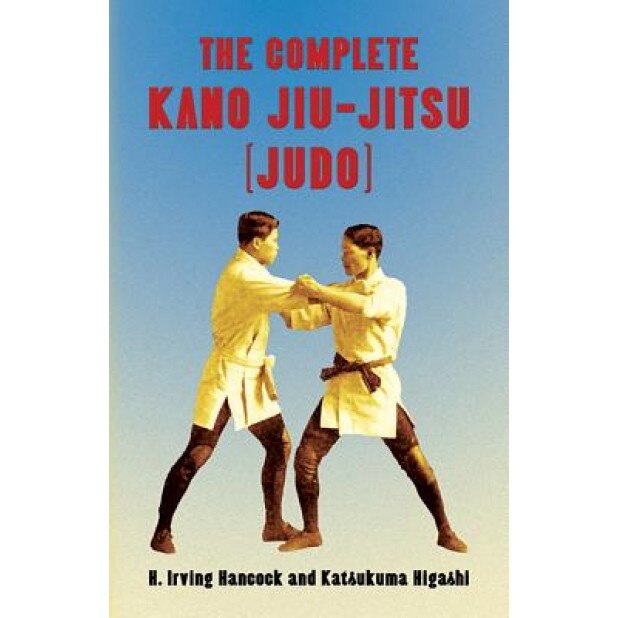 The Complete Kano Jiu-Jitsu (Judo), H. Irving Hancock (Author)