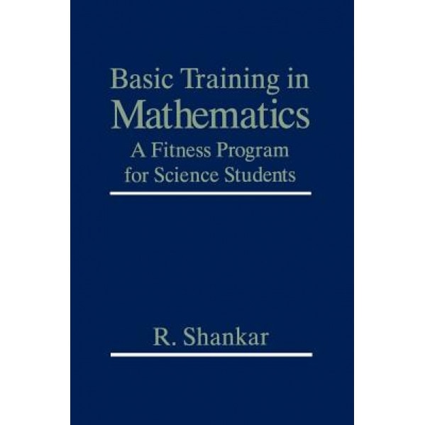 Basic Training in Mathematics: A Fitness Program for Science Students, Ramamurti Shankar (Author)