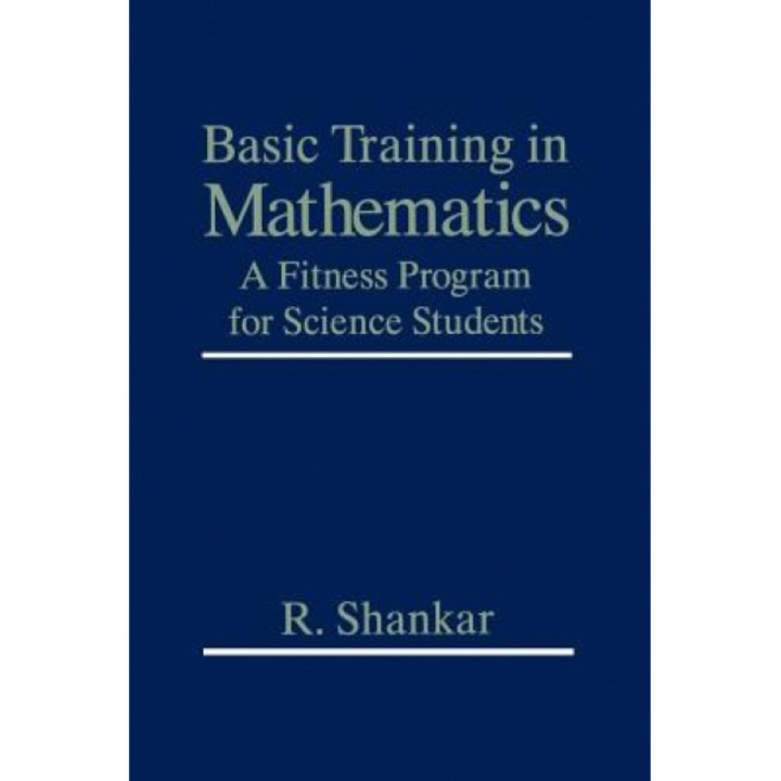 Basic Training in Mathematics: A Fitness Program for Science Students, Ramamurti Shankar (Author)