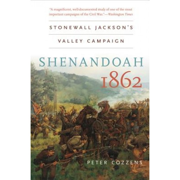 Shenandoah 1862: Stonewall Jackson's Valley Campaign, Peter Cozzens (Author)