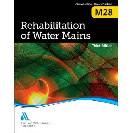 Rehabilitation of Water Mains (M28), American Water Works Association (Editor)