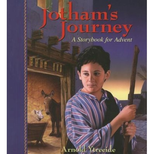 Jotham's Journey: A Storybook for Advent, Arnold Ytreeide