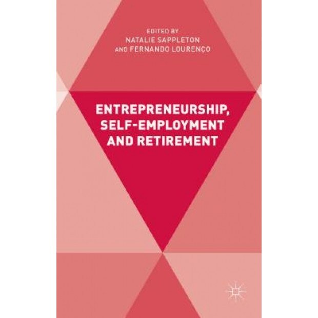 Entrepreneurship, Self-Employment and Retirement - Natalie Sappleton (Editor)