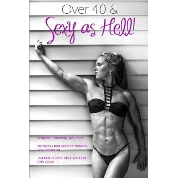 Over 40 & Sexy as Hell!, Robert Drapkin MD Fac (Author)