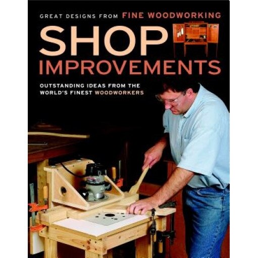 Shop Improvements: Great Designs from Fine Woodworking,