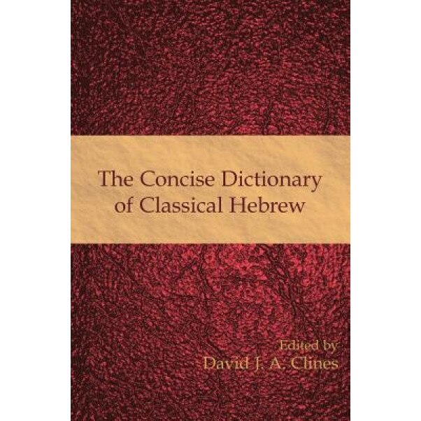 The Concise Dictionary of Classical Hebrew, David J. A. Clines (Editor)