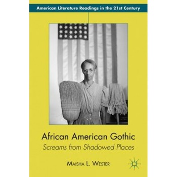 African American Gothic: Screams from Shadowed Places, Maisha Wester (Author) African American Gothic: Screams from Shadowed Places, Maisha Wester (Author)