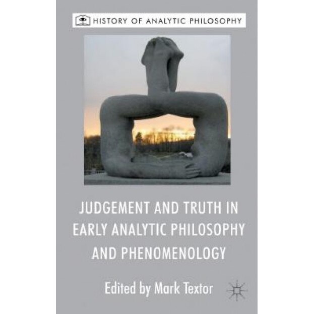 Judgement and Truth in Early Analytic Philosophy and Phenomenology, Mark Textor (Editor)
