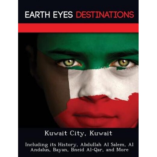 Kuwait City, Kuwait: Including Its History, Abdullah Al Salem, Al Andalus, Bayan, Bneid Al-Qar, and More, Dave Knight (Author)