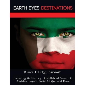 Kuwait City, Kuwait: Including Its History, Abdullah Al Salem, Al Andalus, Bayan, Bneid Al-Qar, and More, Dave Knight (Author) Kuwait City, Kuwait: Including Its History, Abdullah Al Salem, Al Andalus, Bayan, Bneid Al-Qar, and More, Dave Knight (Author)