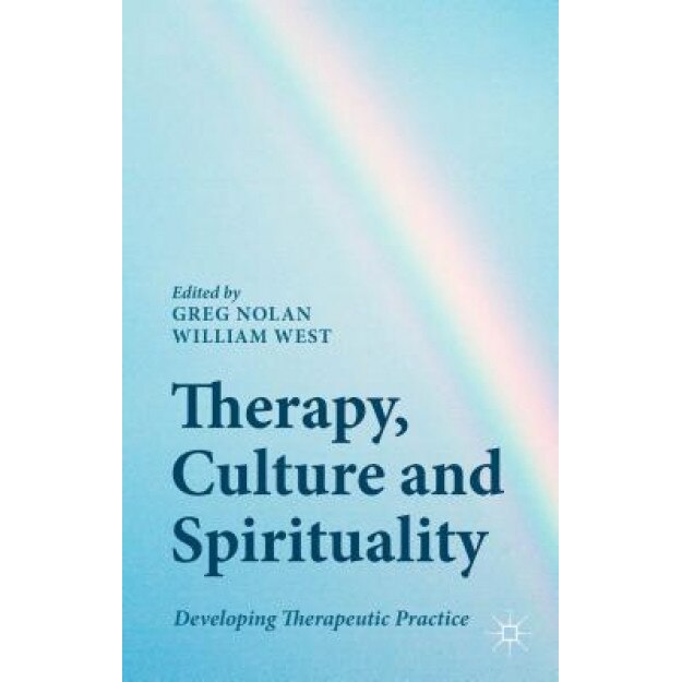 Therapy, Culture and Spirituality: Developing Therapeutic Practice, Greg Nolan (Editor)