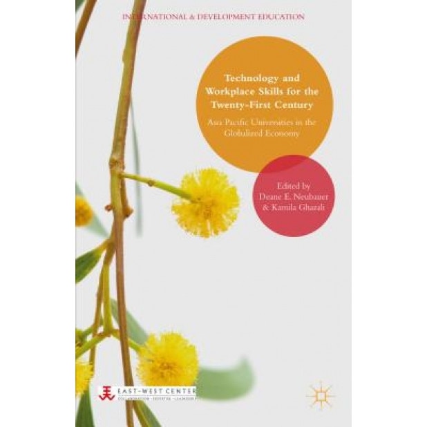 Technology and Workplace Skills for the Twenty-First Century: Asia Pacific Universities in the Globalized Economy, Deane E. Neubauer (Editor)