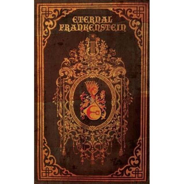 Eternal Frankenstein, Ross E. Lockhart (Editor)