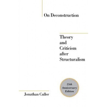 On Deconstruction: Theory and Criticism After Structuralism, Jonathan Culler (Author) On Deconstruction: Theory and Criticism After Structuralism, Jonathan Culler (Author)