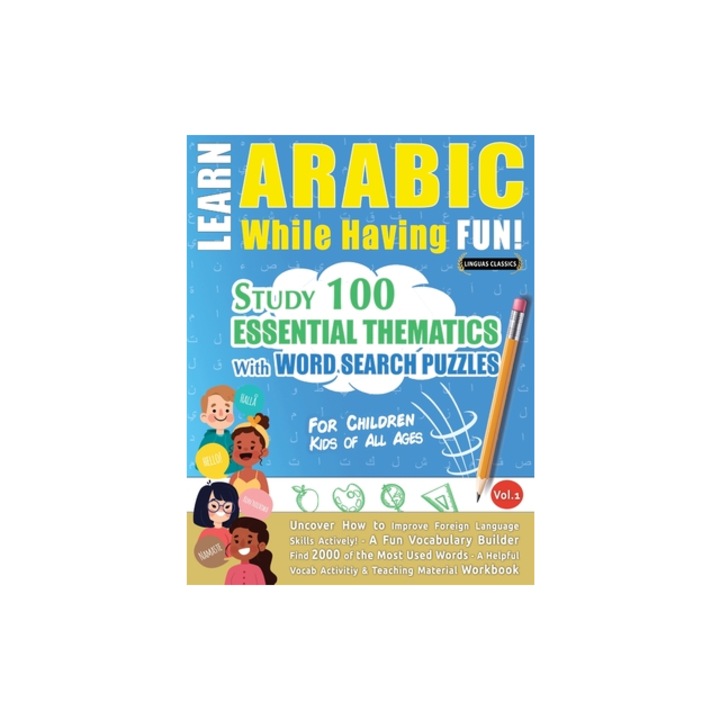 Learn Arabic While Having Fun! - For Children KIDS OF ALL AGES - STUDY 100 ESSENTIAL THEMATICS WITH WORD SEARCH PUZZLES - VOL.1 - Uncover How to Impr, Linguas Classics